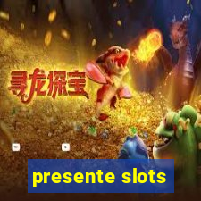 presente slots