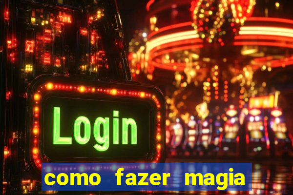 como fazer magia de fogo na vida real