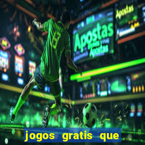 jogos gratis que realmente ganha dinheiro