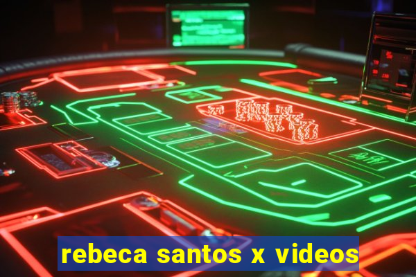 rebeca santos x videos