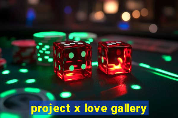 project x love gallery