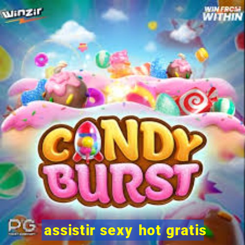 assistir sexy hot gratis