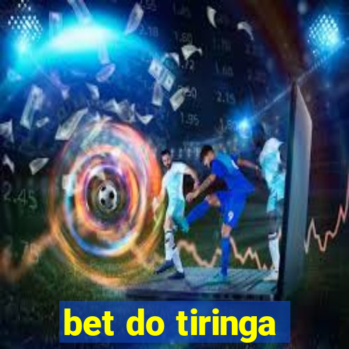 bet do tiringa