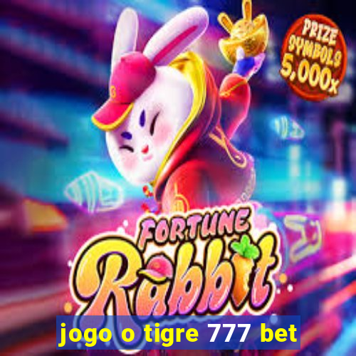 jogo o tigre 777 bet