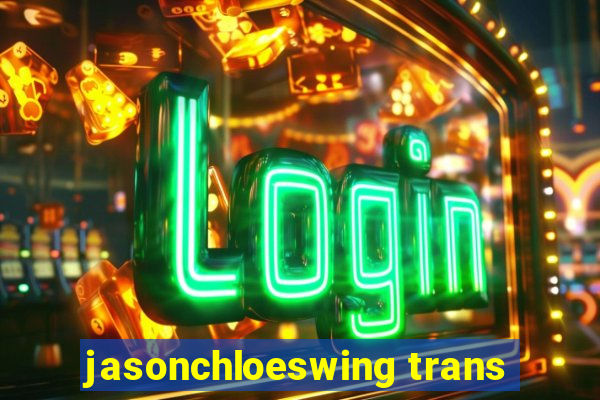 jasonchloeswing trans