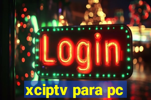 xciptv para pc