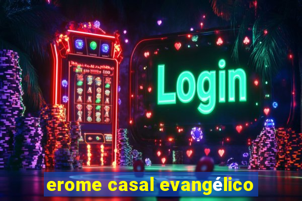 erome casal evangélico