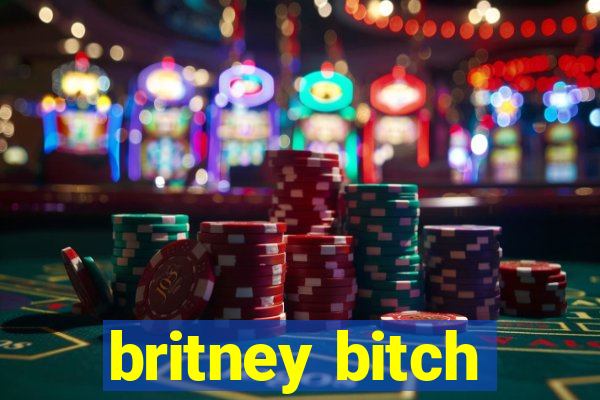 britney bitch