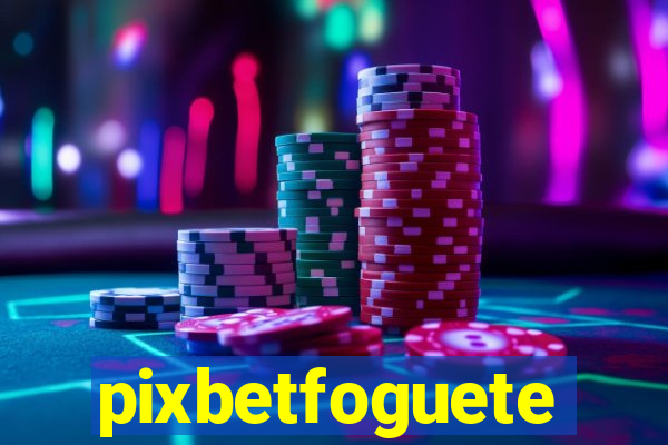 pixbetfoguete