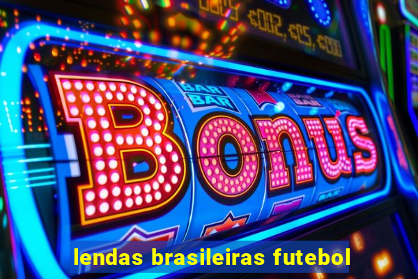 lendas brasileiras futebol