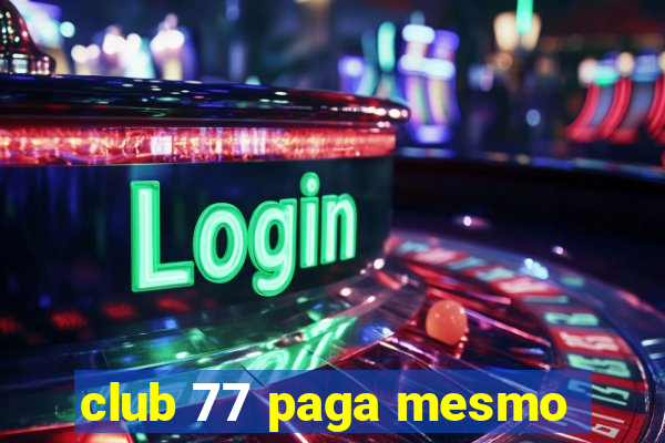 club 77 paga mesmo