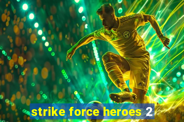 strike force heroes 2