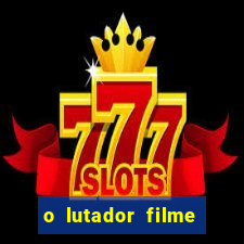 o lutador filme completo dublado mega filmes