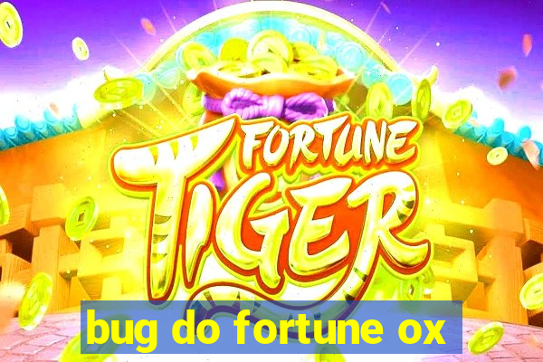 bug do fortune ox