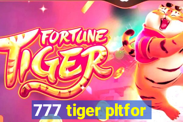 777 tiger pltfor