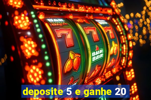 deposite 5 e ganhe 20