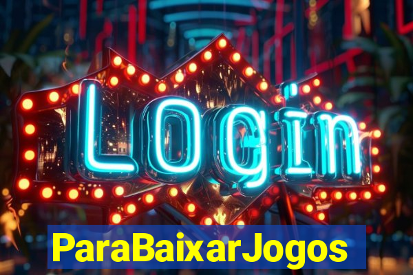 ParaBaixarJogos