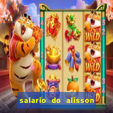 salario do alisson no liverpool