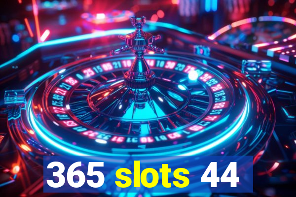 365 slots 44