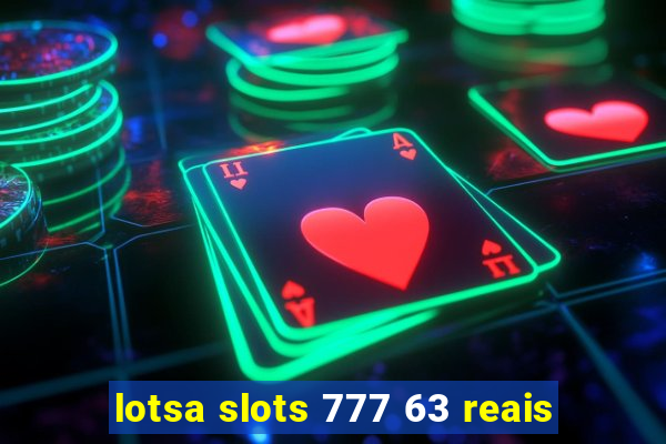 lotsa slots 777 63 reais