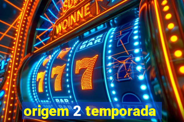 origem 2 temporada