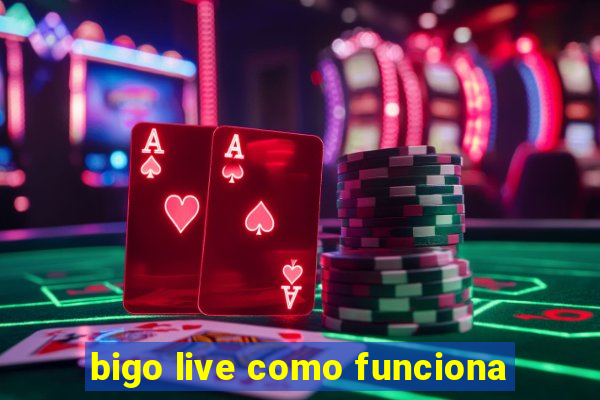 bigo live como funciona