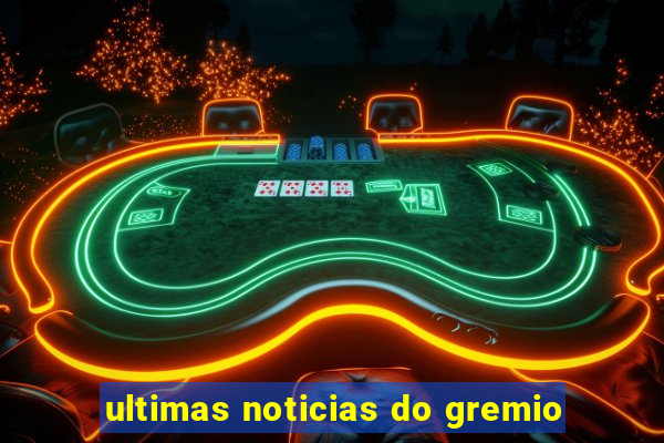 ultimas noticias do gremio