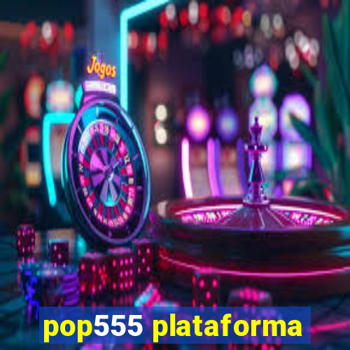 pop555 plataforma