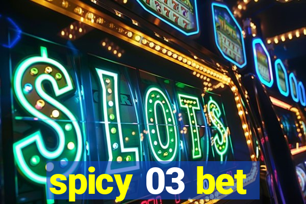 spicy 03 bet