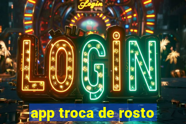 app troca de rosto