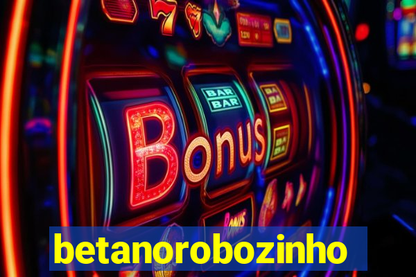 betanorobozinho