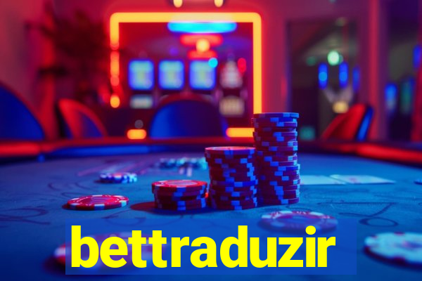 bettraduzir