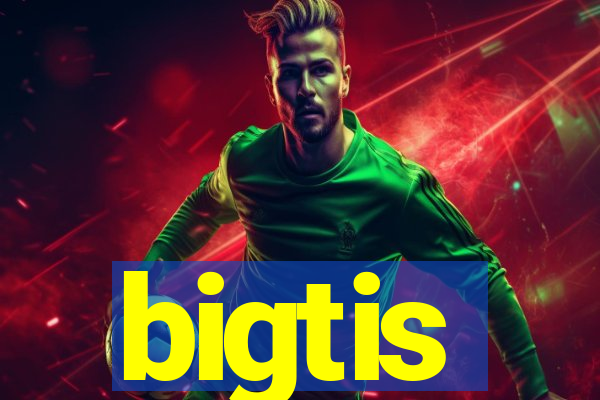 bigtis