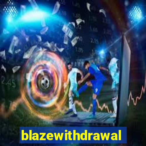 blazewithdrawal