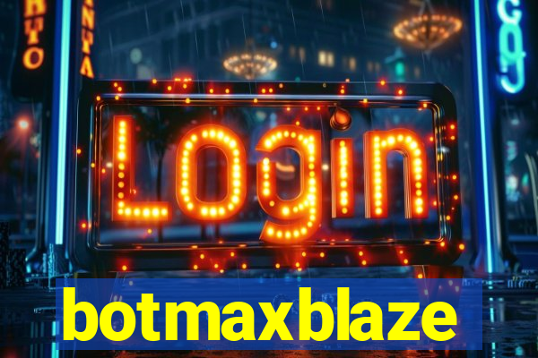 botmaxblaze