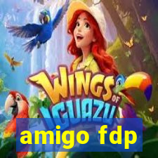 amigo fdp