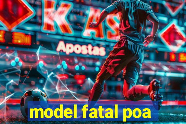 model fatal poa