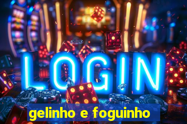 gelinho e foguinho