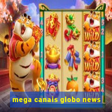 mega canais globo news