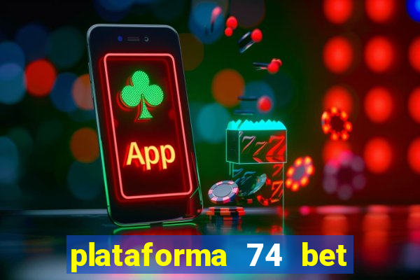 plataforma 74 bet é confiável