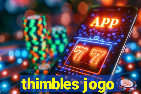 thimbles jogo