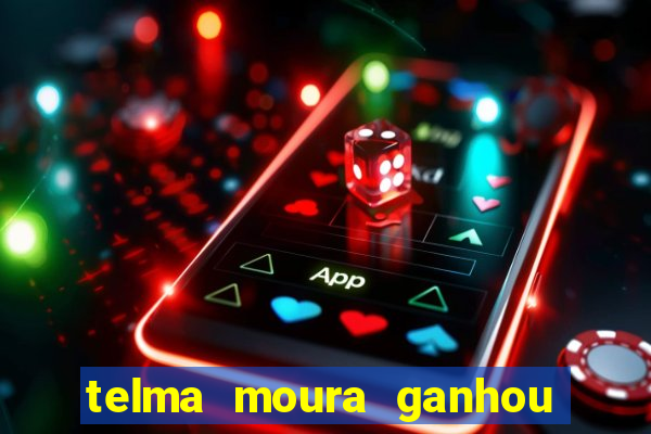 telma moura ganhou na loteria