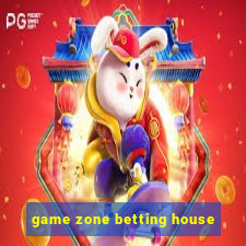 game zone betting house