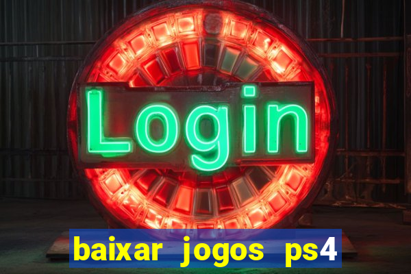 baixar jogos ps4 desbloqueado pkg