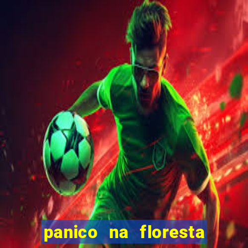 panico na floresta 2 filme completo dublado mega filmes