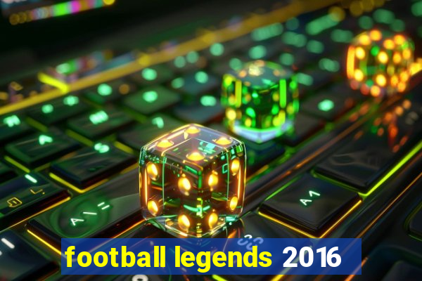 football legends 2016