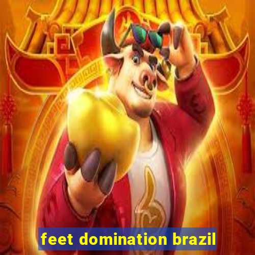 feet domination brazil