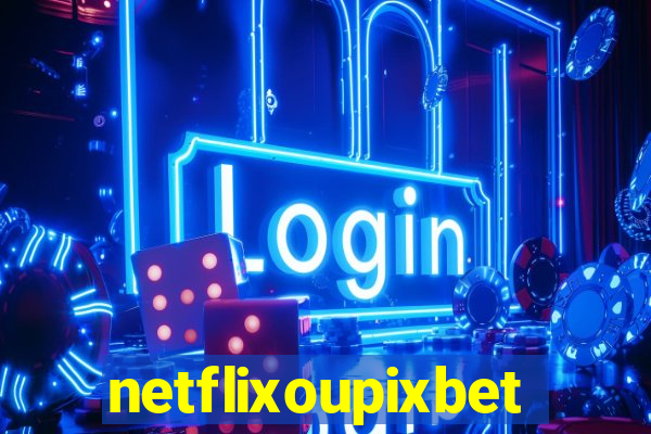 netflixoupixbet