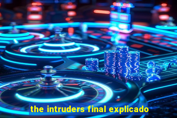 the intruders final explicado