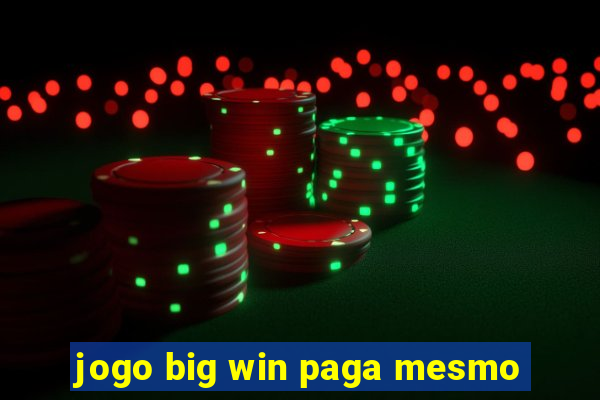 jogo big win paga mesmo